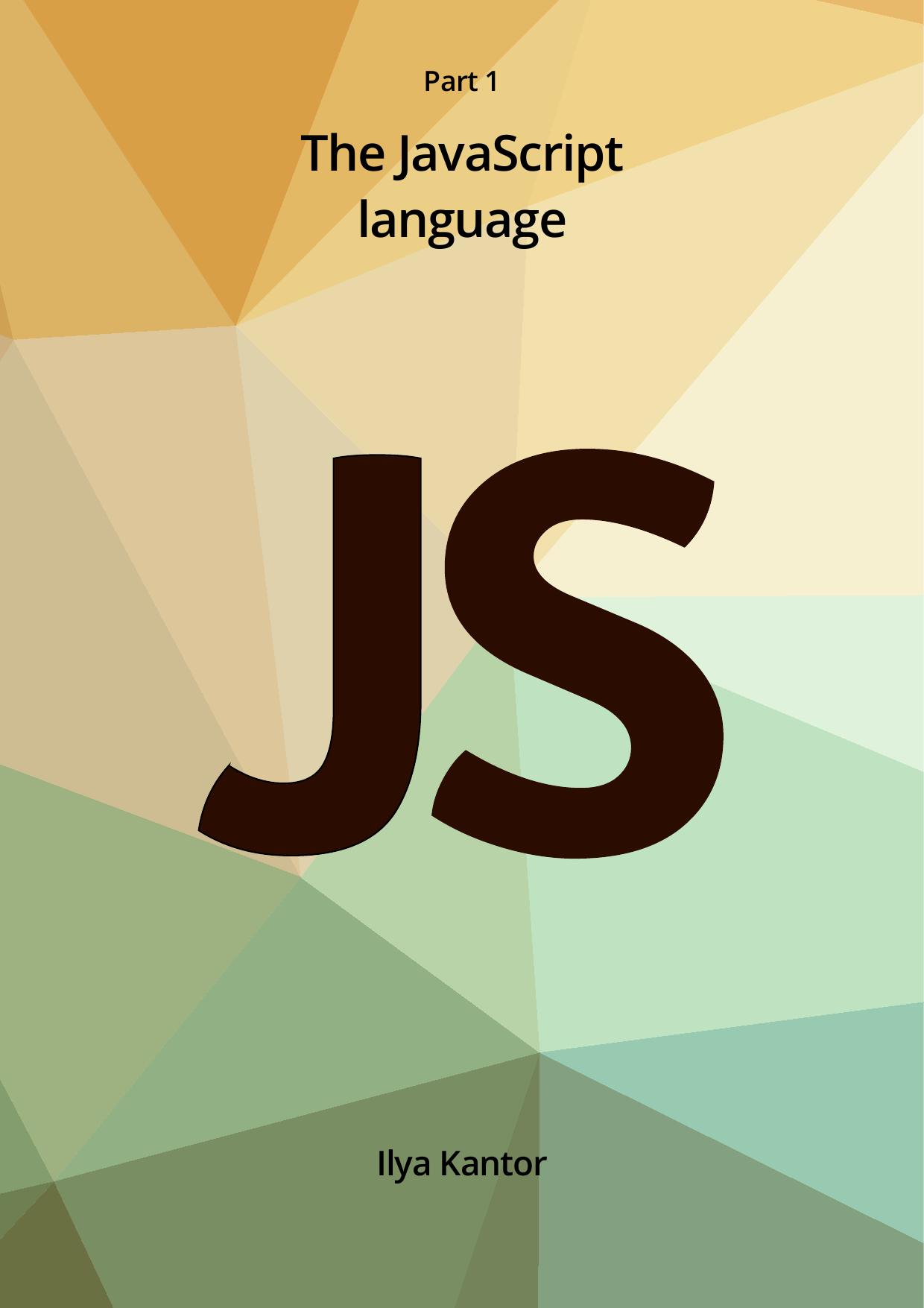 Kantor - The Modern JavaScript Tutorial by Part I. The JavaScript Language. 1 (2019)