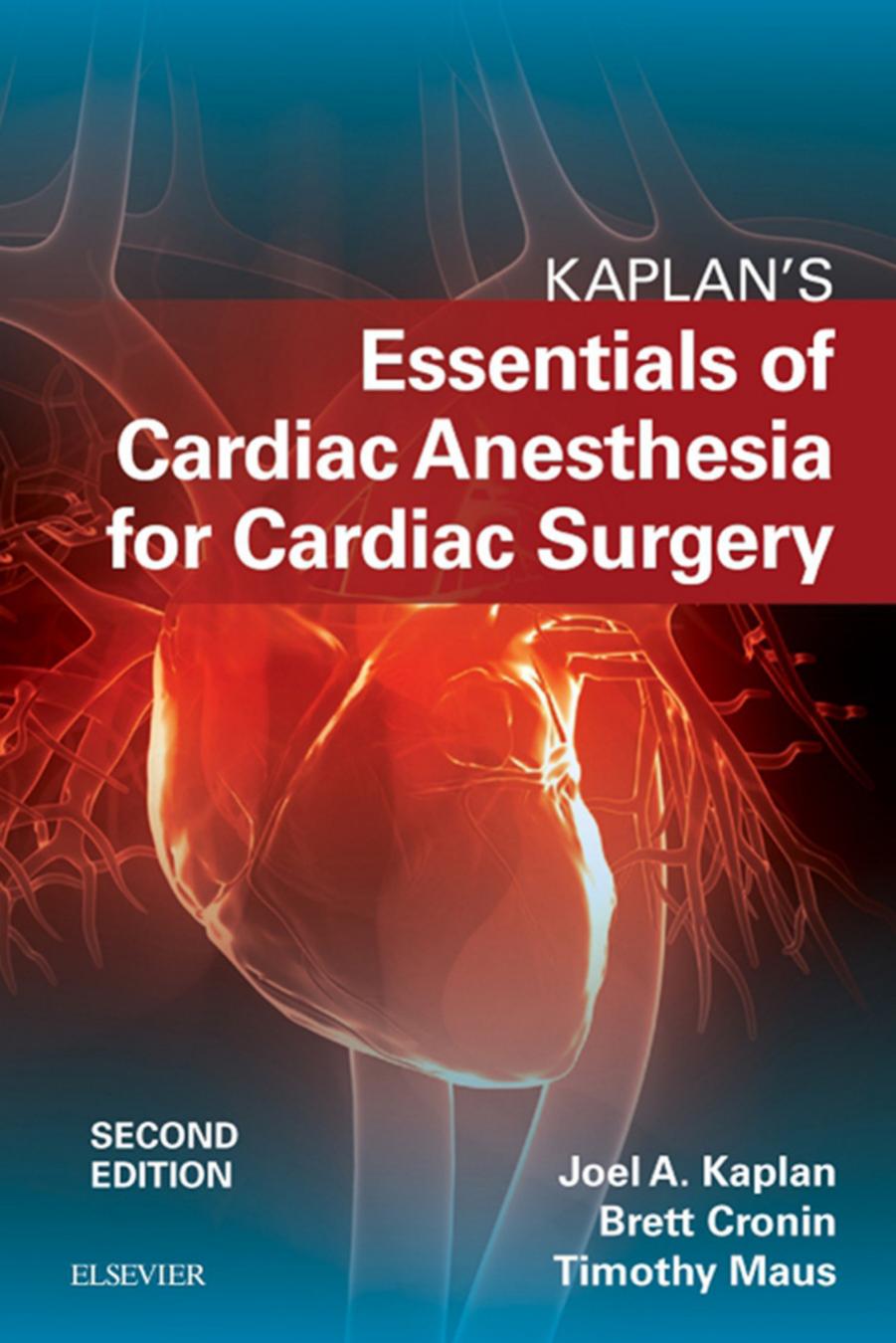 Kaplanâs Essentials of Cardiac Anesthesia for Cardiac Surgery by Joel A. Kaplan Brett Cronin Timothy Maus