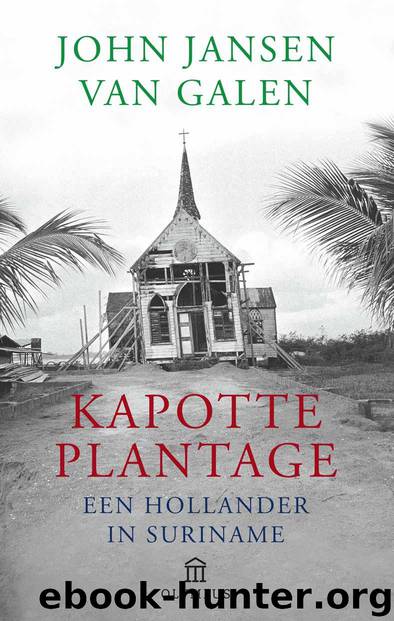 Kapotte plantage: Suriname, een Hollandse erfenis by John Jansen van Galen