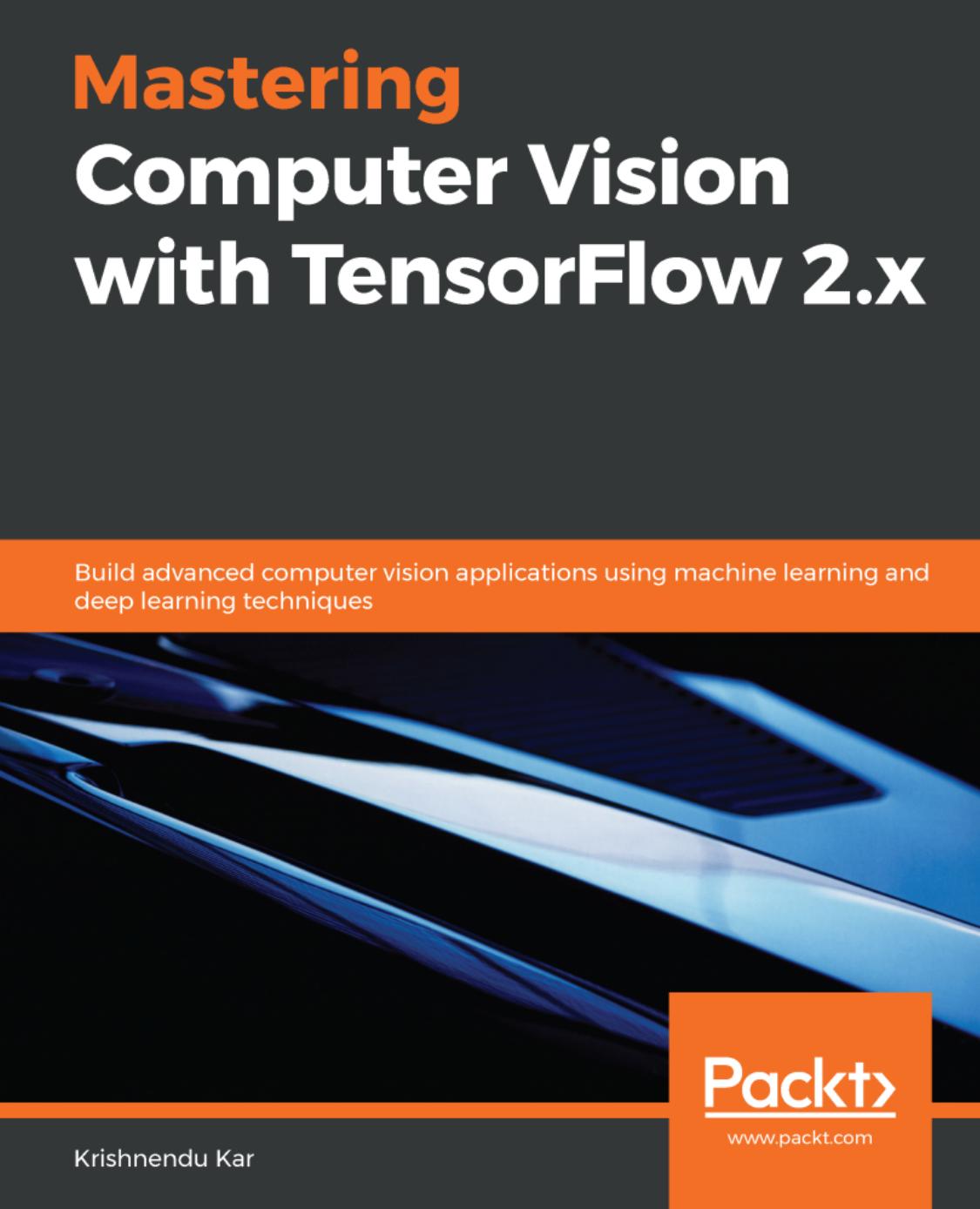 Kar K. Mastering Computer Vision with TensorFlow 2.x...2020 by Unknown