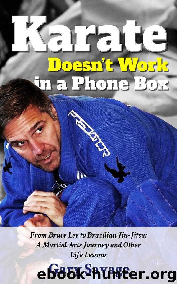 Karate Doesn't Work In A Phone Box: From Bruce Lee to Brazilian Jiu-Jitsu: A Martial Arts Journey and Other Life Lessons by Robinson Paul & Savage Gary