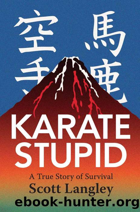 Karate Stupid: A True Story of Survival by Scott Langley