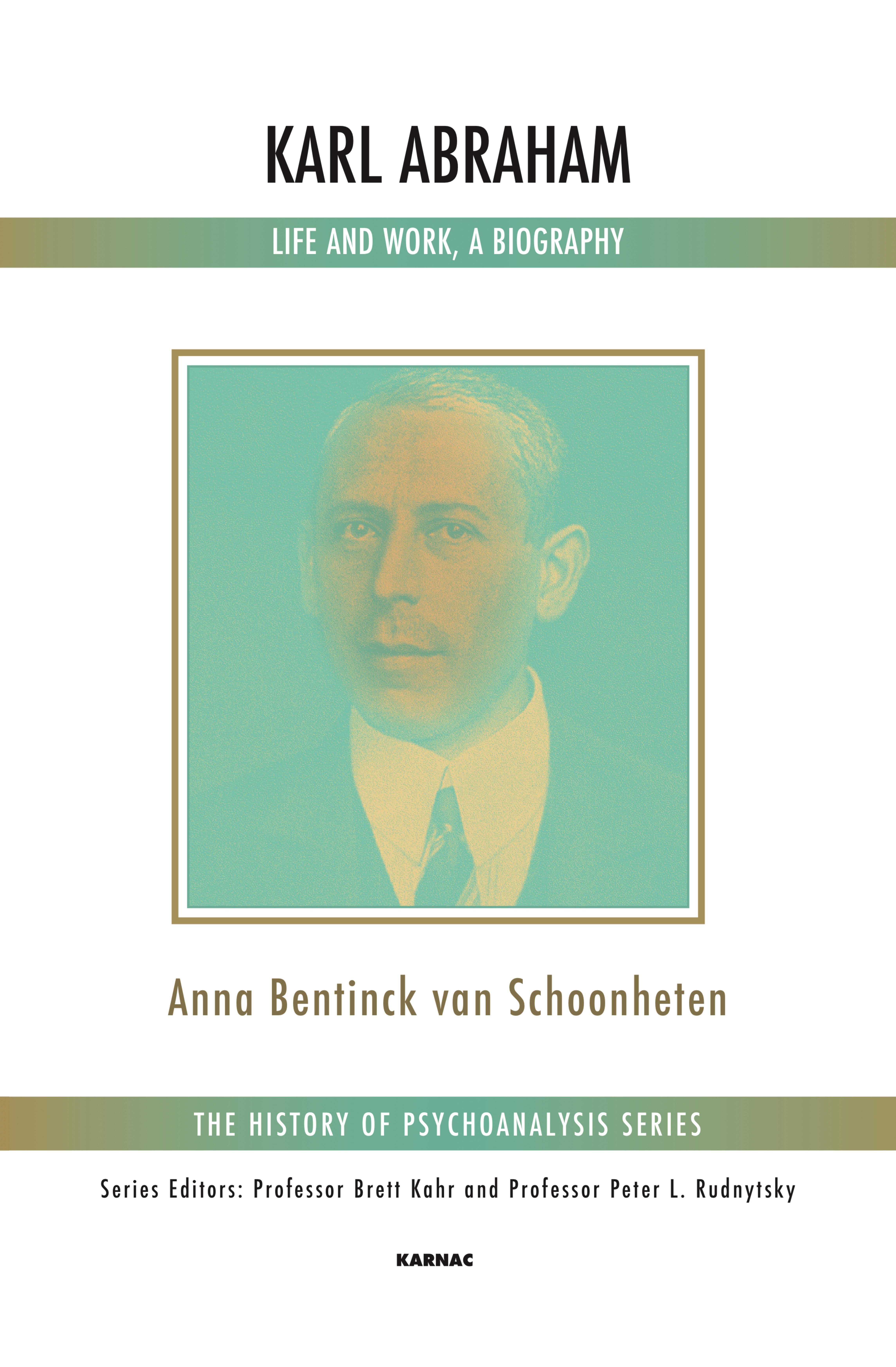 Karl Abraham: Life and Work, a Biography by Anna Bentinck van Schoonheten