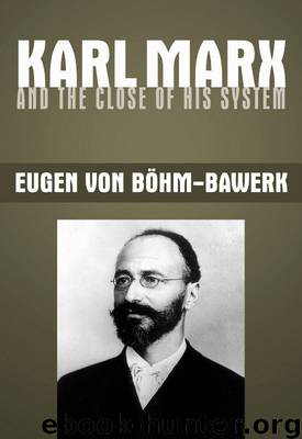 Karl Marx and the Close of his System by Eugen von Böhm-Bawerk