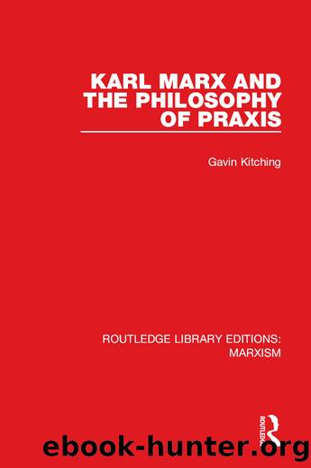 Karl Marx and the Philosophy of Praxis (Rle Marxism) by Gavin Kitching