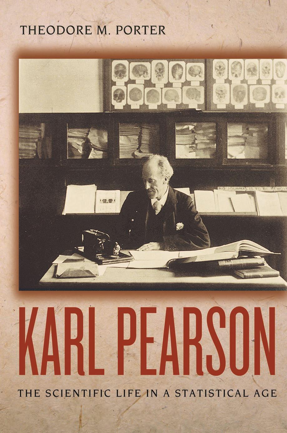 Karl Pearson: The Scientific Life in a Statistical Age by Theodore M. Porter