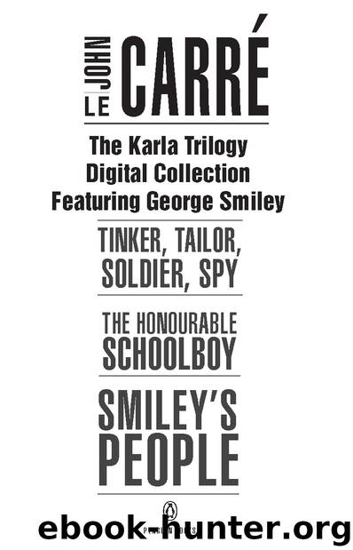 Karla Trilogy Digital Collection Featuring George Smiley : Tinker, Tailor, Soldier, Spy, the Honourable Schoolboy, Smiley###s People (9781101570852) by Le Carre John