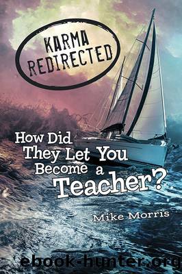 Karma Redirected: How Did They Let You Become a Teacher by Mike Morris