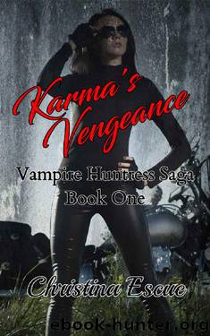 Karma's Vengeance (Vampire Huntress Saga Book 1) by Christina Escue