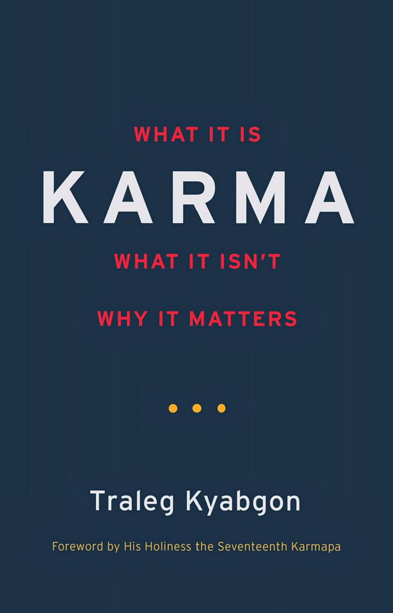 Karma: What It Is, What It Isn't, Why It Matters by Traleg Kyabgon