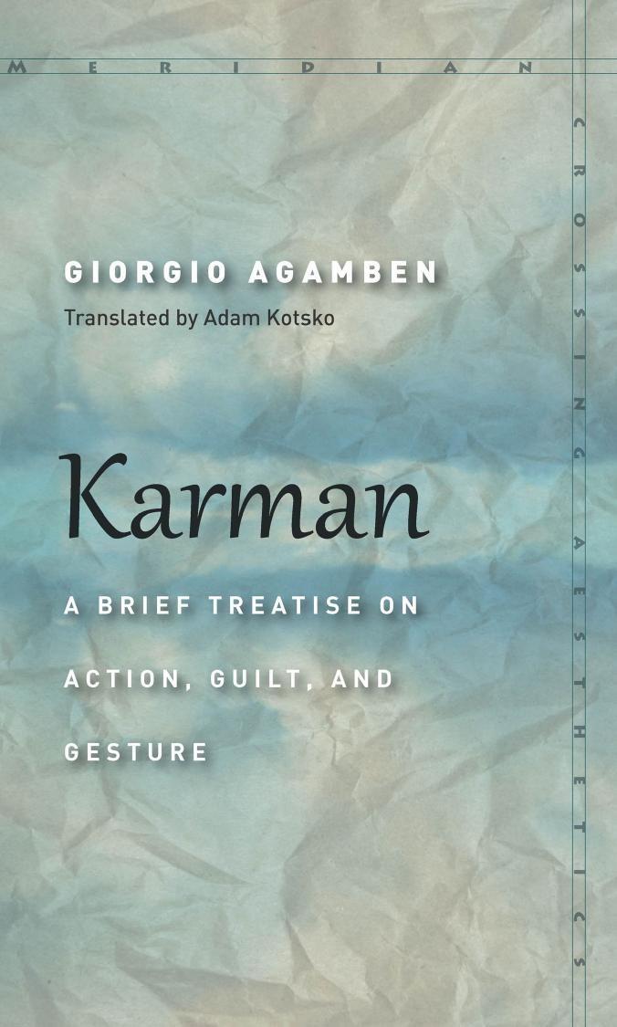 Karman: A Brief Treatise on Action, Guilt, and Gesture by Giorgio Agamben; Adam Kotsko