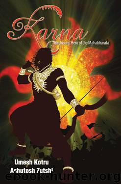 Karna The Unsung Hero of the Mahabharata by Kotru Umesh & Zutshi Ashutosh