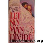Kary, Elizabeth by Let No Man Divide