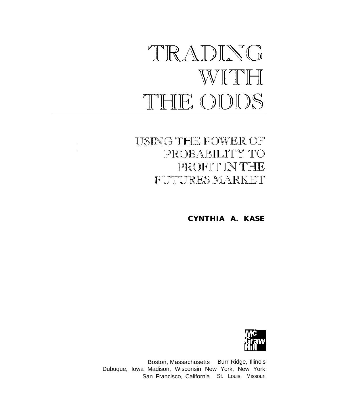 Kase C.A. Trading With The Odds[c] Using the Power of Statistics to Profit in the futures Market (1996)(en)(250s) by YN