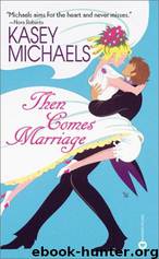 Kasey Michaels - Then Comes Marriage by Kasey Michaels