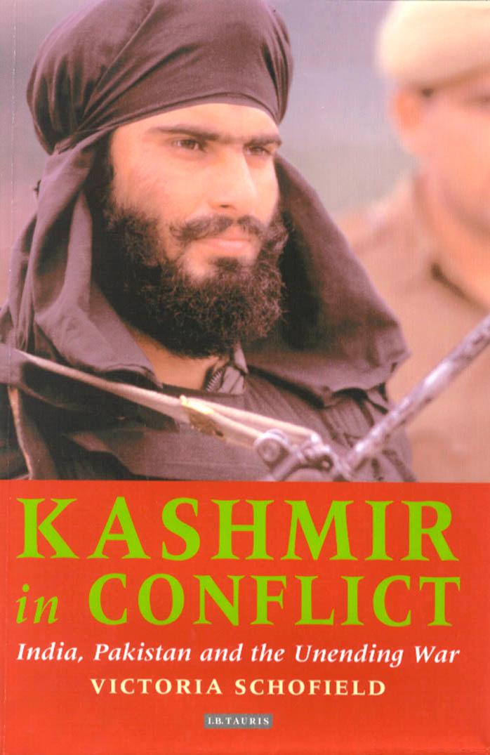 Kashmir in Conflict: India, Pakistan And the Unending War by Victoria Schofield