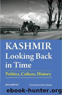 Kashmir: Looking Back in Time (Politics, Culture, History) by Khalid Bashir Ahmad