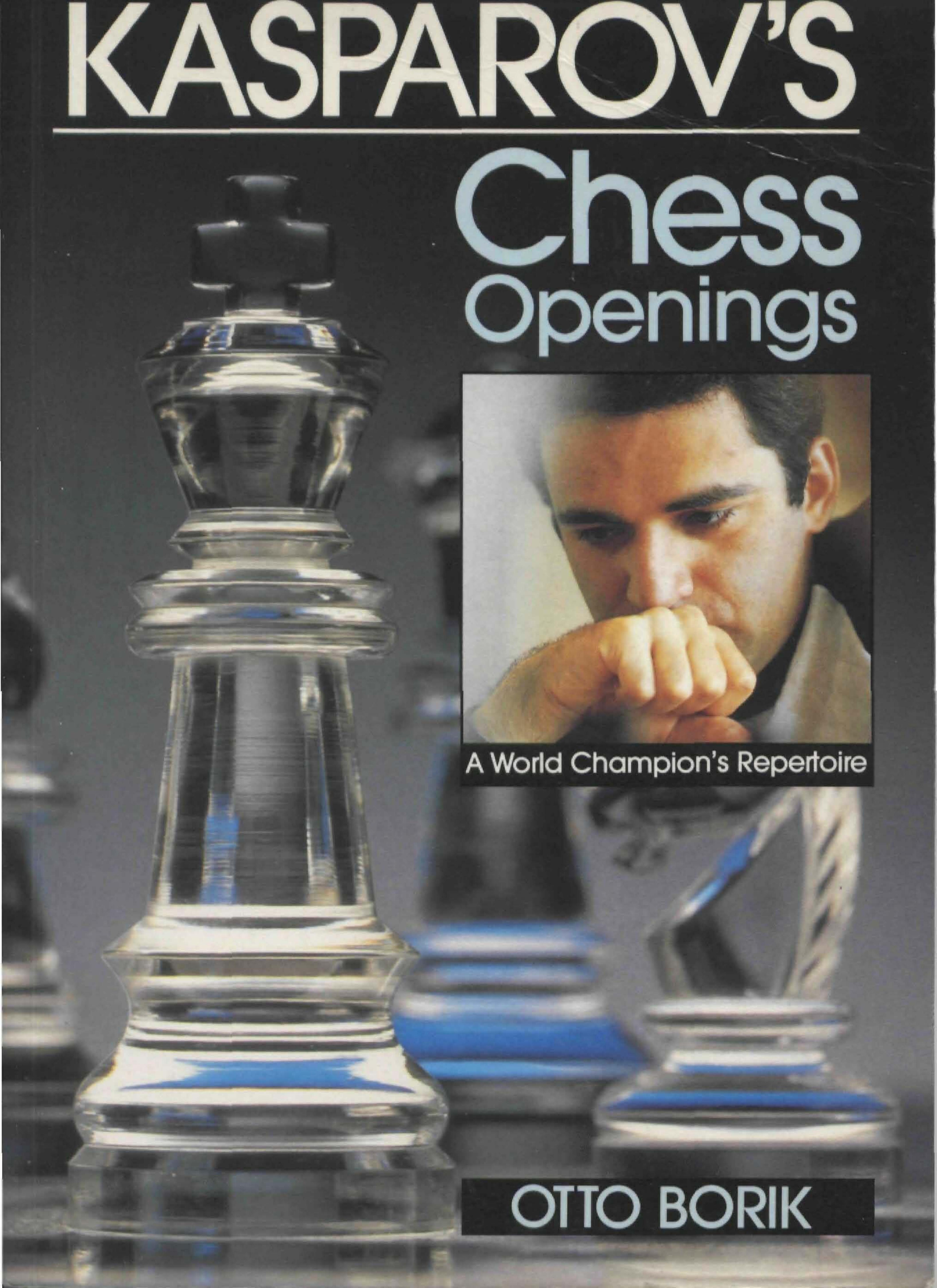 Kasparov's Chess Openings - A World Champion's Repertoire by Otto Borik