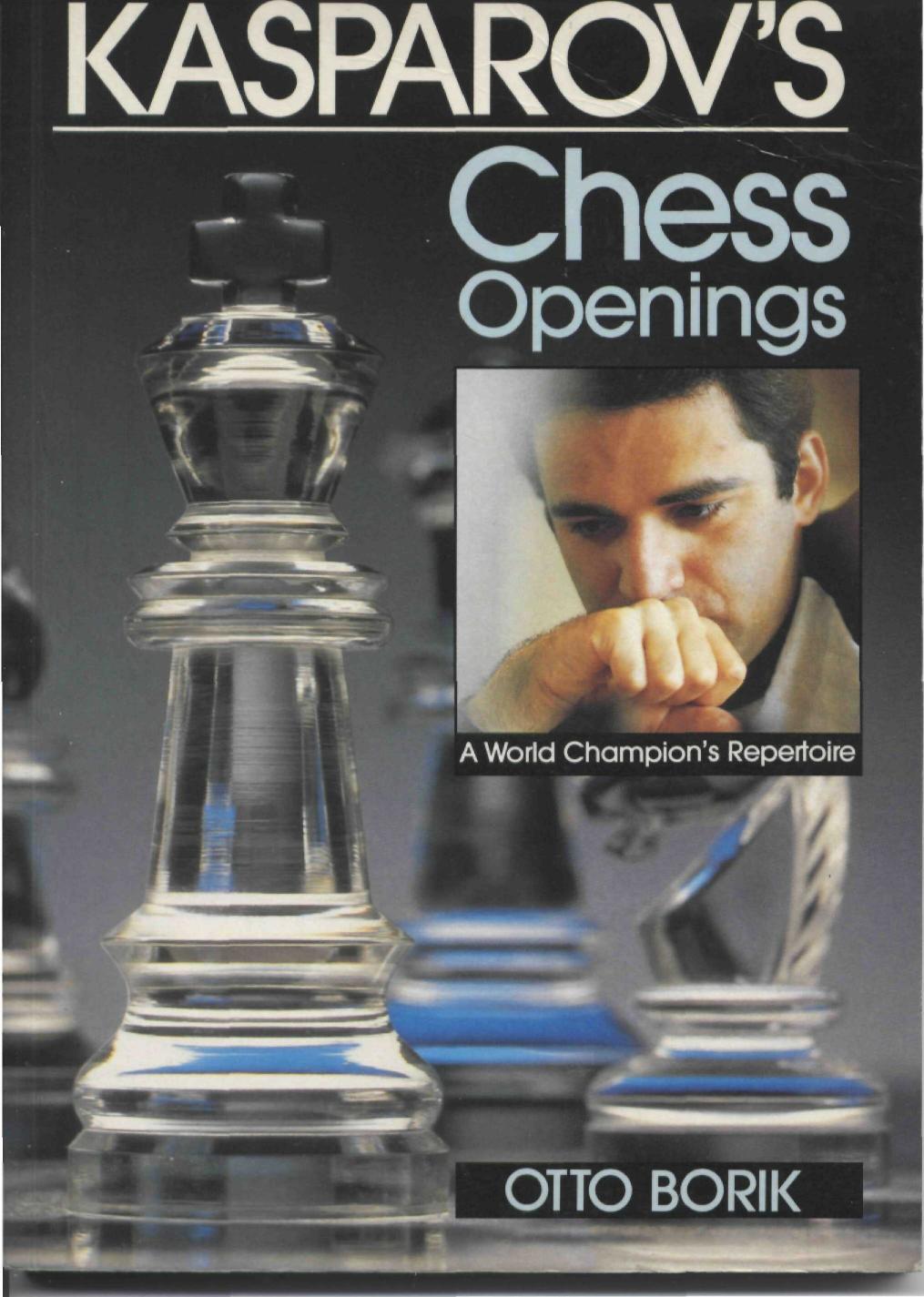 Kasparov's Chess Openings. A World Champion's Repertoire by Otto Borik