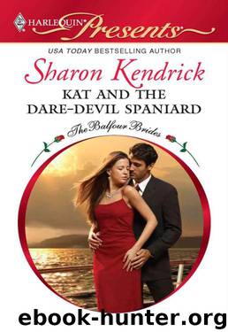 Kat And The Dare-Devil Spaniard (The Balfour Brides Book 2) by Sharon Kendrick
