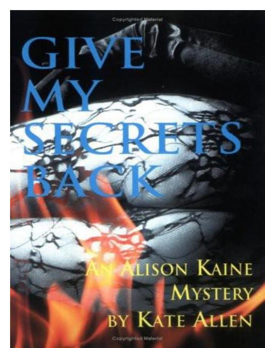 Kate Allen - Alison Kaine Mystery 2 - Give My Secrets Back by Kate Allen