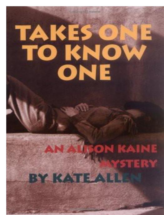 Kate Allen - Alison Kaine Mystery 3 - Takes One to Know One by Kate Allen