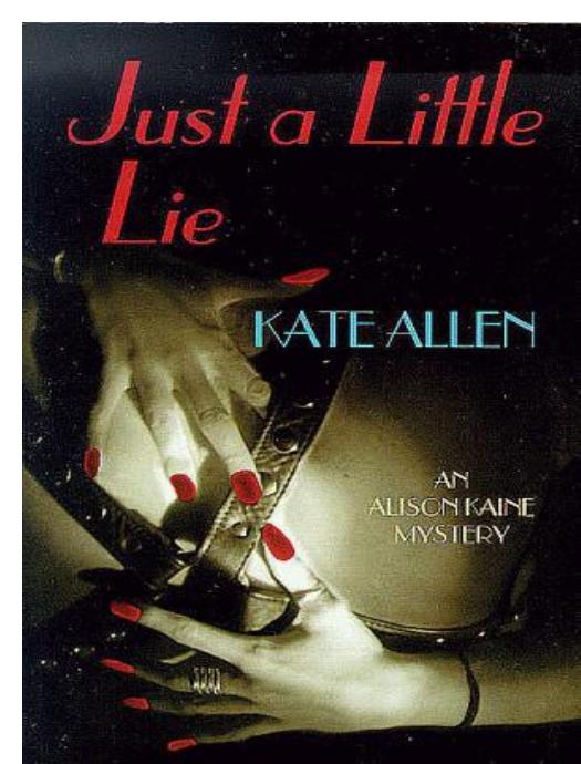 Kate Allen - Alison Kaine Mystery 4 - Just a Little Lie by Kate Allen