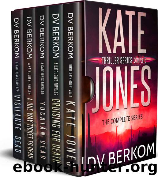 Kate Jones Thriller Series: Omnibus: The complete Kate Jones Thriller Series by D.V. Berkom