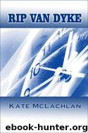 Kate McLachlan - Rip Van Dyke by Kate McLachlan