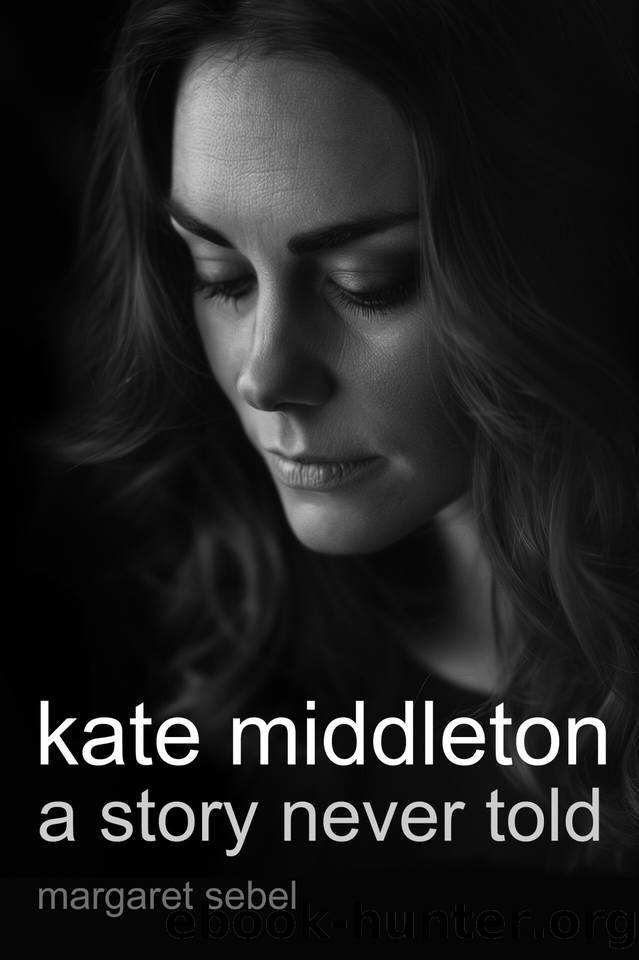 Kate Middleton: A Story Never Told by Margaret Sebel