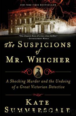 Kate Summerscale by The Suspicions of Mr. Whicher: A Shocking Murder & the Undoing of a Great Victorian Detective