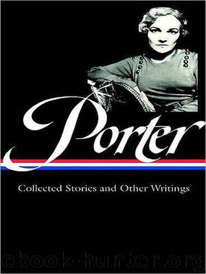 Katherine Anne Porter: Collected Stories and Essays by Katherine Anne Porter