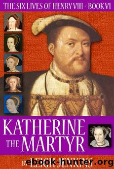 Katherine the Martyr (The Six Lives of Henry the VIII Book 6) by Leigh Jenkins