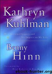 Kathryn Kuhlman: Her Spiritual Legacy and Its Impact on My Life by Benny Hinn