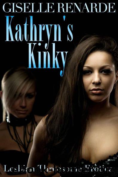Kathryn’s Kinky: Lesbian Threesome Erotica by Giselle Renarde