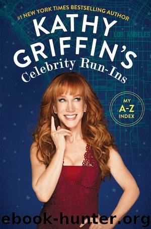 Kathy Griffin's Celebrity Run-Ins by Kathy Griffin