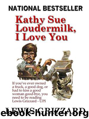 Kathy Sue Loudermilk, I Love You: A good beer joint is hard to find and other facts of life by Lewis Grizzard