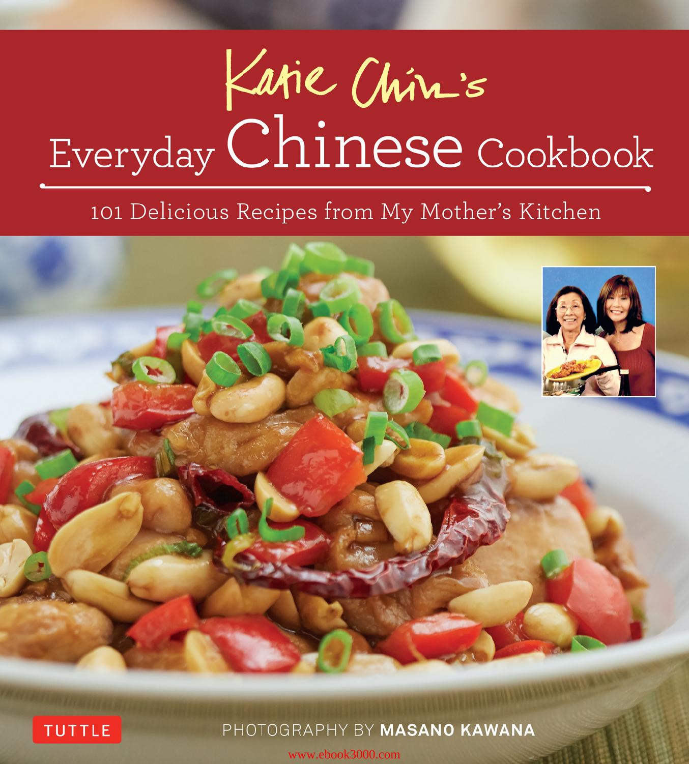 Katie Chin's Everyday Chinese Cookbook: 101 Delicious Recipes from My Mother's Kitchen by Unknow