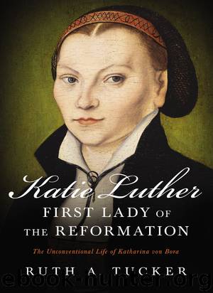 Katie Luther, First Lady of the Reformation by Ruth A. Tucker