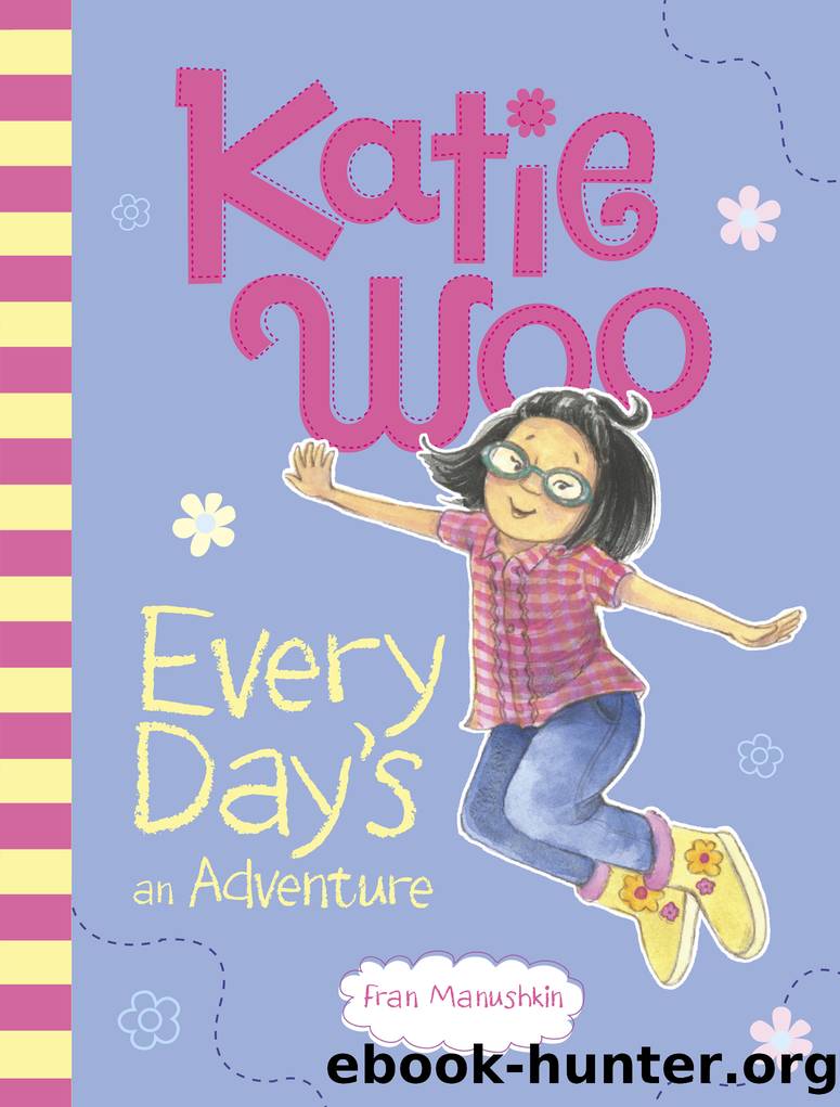 Katie Woo, Every Day's an Adventure by Fran Manushkin