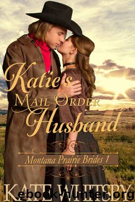 Katie's Mail Order Husband (Montana Prairie Brides, Book 1) by Kate Whitsby