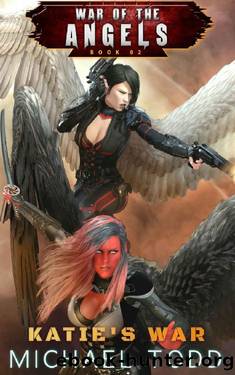 Katieâs War: A Supernatural Action Adventure Opera (War Of The Angels Book 2) by Michael Todd & Michael Anderle & Laurie Starkey