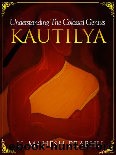 Kautilya: Understanding the Colossal Genius (Volume 1) by Prabhu Mahesh