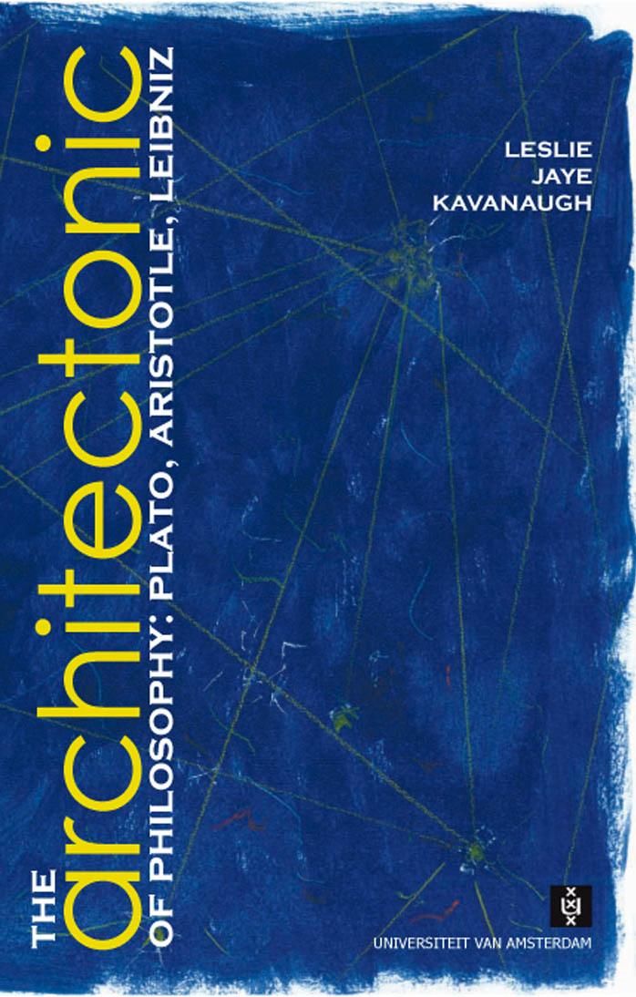Kavanaugh L.J. The Architectonic of Philosophy. Plato, Aristotle, Leibniz by Unknown