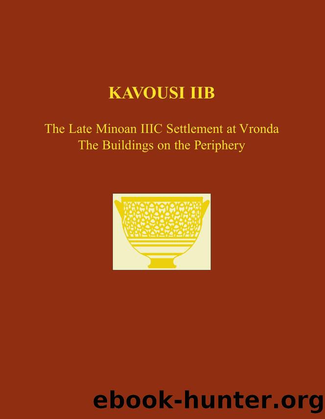 Kavousi IIB: The Late Minoan IIIC Settlement at Vronda. The Buildings on the Periphery (Prehistory Monographs) by Leslie Preston Day Kevin T. Glowacki