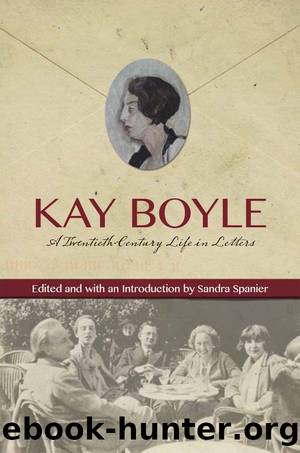 Kay Boyle: A Twentieth-Century Life in Letters by Kay Boyle