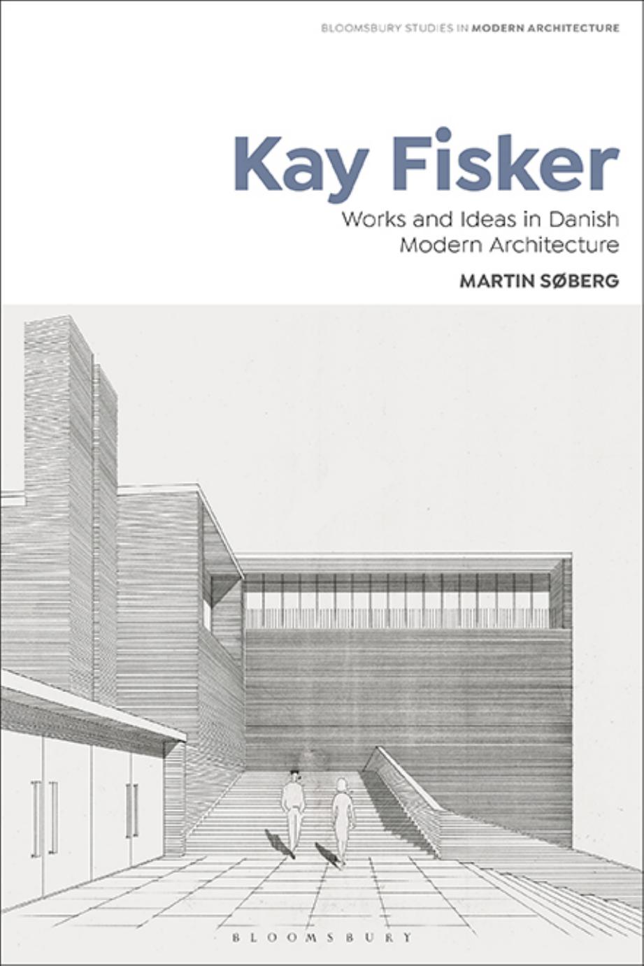 Kay Fisker: Works and Ideas in Danish Modern Architecture by Martin Søberg