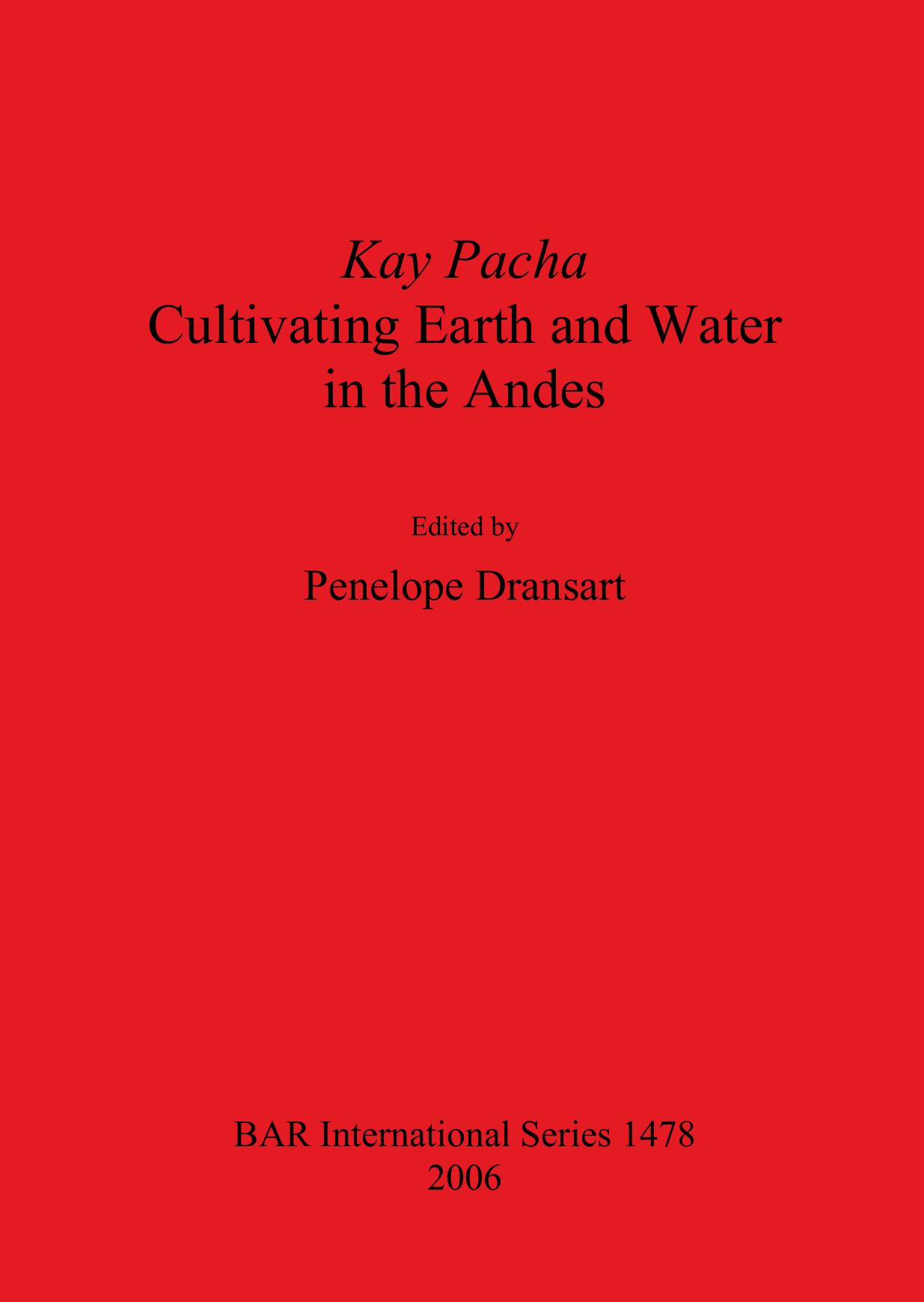Kay Pacha: Cultivating earth and water in the Andes by Penelope Dransart (editor)