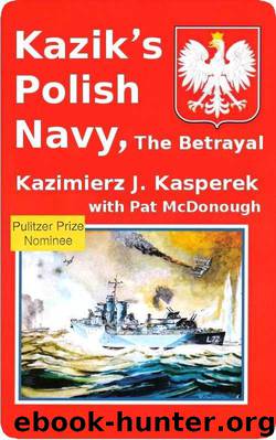 Kazik's Polish Navy, The Betrayal by Kazimierz Kasperek & Pat McDonough