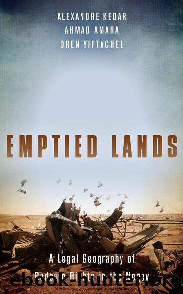 Kedar, Alexandre, Ahmad Amara, and Oren Yiftachel - Emptied Lands  A Legal Geography of Bedouin Rights in the Negev by Stanford University Press (2018)